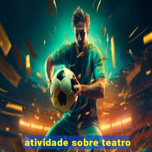 atividade sobre teatro